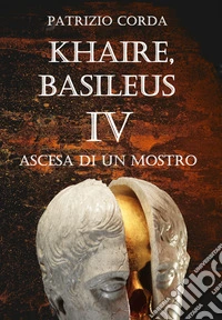 Khaire, Basileus. Ascesa Di Un Mostro. E-book. Formato EPUB ebook