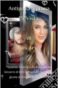 Antipatia a Prima "S"vistaQuando il Destino ha il suo modo bizzarro di farti incontrare la persona giusta al momento sbagliato!. E-book. Formato EPUB ebook