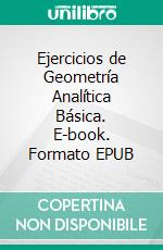 Ejercicios de Geometría Analítica Básica. E-book. Formato EPUB ebook