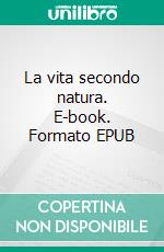 La vita secondo natura. E-book. Formato EPUB ebook