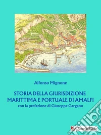 Storia della giurisdizione marittima e portuale di Amalfi. E-book. Formato EPUB ebook