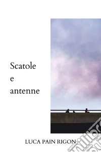 Scatole e antenneGli schemi della mente e il richiamo dell'anima.. E-book. Formato EPUB ebook
