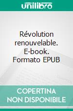 Révolution renouvelable. E-book. Formato EPUB ebook