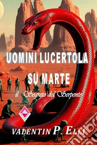 Uomini Lucertola su MarteIl Segreto del Serpente. E-book. Formato EPUB ebook