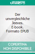 Der unvergleichliche Jeeves. E-book. Formato EPUB ebook