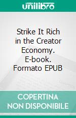 Strike It Rich in the Creator Economy. E-book. Formato EPUB ebook