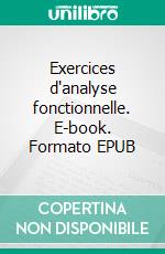 Exercices d'analyse fonctionnelle. E-book. Formato EPUB ebook