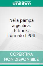 Nella pampa argentina. E-book. Formato EPUB ebook