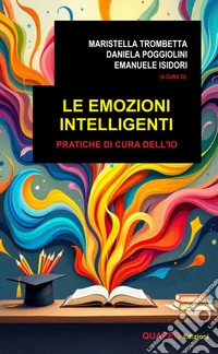 Le emozioni intelligentiPratiche di cura dell'io. E-book. Formato PDF ebook