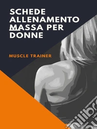 Schede Allenamento Massa per Donne. E-book. Formato EPUB ebook