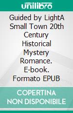 Guided by LightA Small Town 20th Century Historical Mystery Romance. E-book. Formato EPUB ebook