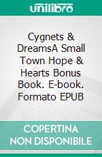 Cygnets & DreamsA Small Town Hope & Hearts Bonus Book. E-book. Formato EPUB ebook