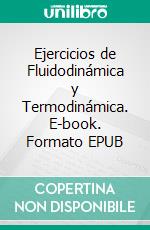 Ejercicios de Fluidodinámica y Termodinámica. E-book. Formato EPUB ebook