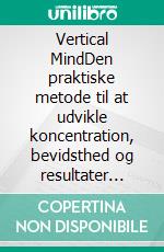 Vertical MindDen praktiske metode til at udvikle koncentration, bevidsthed og resultater gennem den vertikale sindstilstand. E-book. Formato EPUB ebook