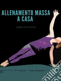Allenamento Massa a Casa. E-book. Formato EPUB ebook