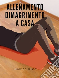 Allenamento Dimagrimento a Casa. E-book. Formato EPUB ebook