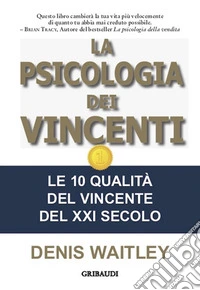 La psicologia dei vincentiLe 10 qualità del vincente del XXI secolo. E-book. Formato EPUB ebook