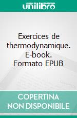 Exercices de thermodynamique. E-book. Formato EPUB ebook