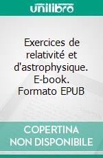 Exercices de relativité et d'astrophysique. E-book. Formato EPUB ebook