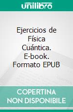 Ejercicios de Física Cuántica. E-book. Formato EPUB ebook