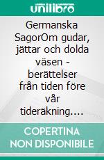 Germanska SagorOm gudar, jättar och dolda väsen - berättelser från tiden före vår tideräkning. E-book. Formato EPUB ebook