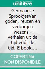 Germaanse SprookjesVan goden, reuzen en verborgen wezens - verhalen uit de tijd vóór de tijd. E-book. Formato EPUB ebook
