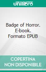 Badge of Horror. E-book. Formato EPUB ebook