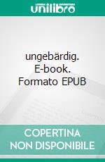 ungebärdig. E-book. Formato EPUB ebook