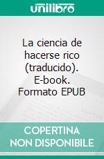 La ciencia de hacerse rico (traducido). E-book. Formato EPUB ebook