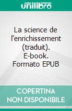 La science de l'enrichissement (traduit). E-book. Formato EPUB ebook