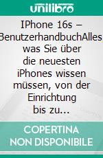 IPhone 16s – BenutzerhandbuchAlles, was Sie über die neuesten iPhones wissen müssen, von der Einrichtung bis zu erweiterten Funktionen. E-book. Formato EPUB ebook