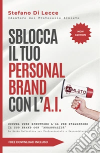Sblocca il Tuo Personal Brand con l'A.I.SCOPRI COME SFRUTTARE L’AI PER SVILUPPARE IL TUO BRAND CON “PERSONALITÀ”. E-book. Formato EPUB ebook