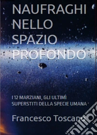 Naufraghi nello spazio profondoI 12 marziani - Gli ultimi sopravvissuti della specie umana. E-book. Formato EPUB ebook