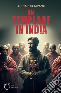 Un templare in IndiaDalla Palestina delle fonti storiche al viaggio iniziatico, la ricerca delle origini sulle tracce di Cristo. E-book. Formato EPUB ebook