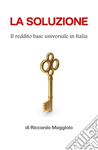 La SoluzioneIl reddito di base in Italia. E-book. Formato EPUB ebook