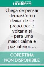 Chega de pensar demaisComo deixar de se preocupar e voltar a si - para uma maior calma e paz interior. E-book. Formato EPUB ebook
