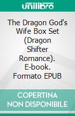 The Dragon God's Wife Box Set (Dragon Shifter Romance). E-book. Formato EPUB ebook