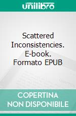 Scattered Inconsistencies. E-book. Formato EPUB ebook