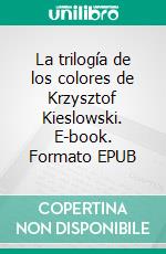 La trilogía de los colores de Krzysztof Kieslowski. E-book. Formato EPUB ebook