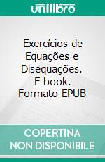 Exercícios de Equações e Disequações. E-book. Formato EPUB ebook