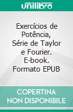 Exercícios de Potência, Série de Taylor e Fourier. E-book. Formato EPUB ebook