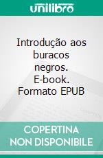 Introdução aos buracos negros. E-book. Formato EPUB ebook