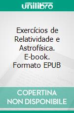 Exercícios de Relatividade e Astrofísica. E-book. Formato EPUB ebook