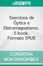 Exercícios de Óptica e Eletromagnetismo. E-book. Formato EPUB ebook