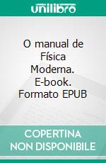 O manual de Física Moderna. E-book. Formato EPUB ebook