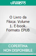 O Livro da Física: Volume 1. E-book. Formato EPUB ebook