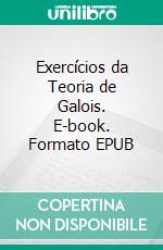 Exercícios da Teoria de Galois. E-book. Formato EPUB ebook