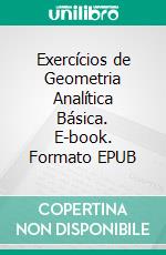 Exercícios de Geometria Analítica Básica. E-book. Formato EPUB ebook