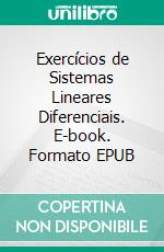 Exercícios de Sistemas Lineares Diferenciais. E-book. Formato EPUB ebook