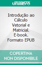 Introdução ao Cálculo Vetorial e Matricial. E-book. Formato EPUB ebook